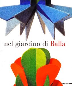 Ada Masoero – Nel giardino di Balla. Futurismo 1912-1928. Ediz. illustrata (2004)