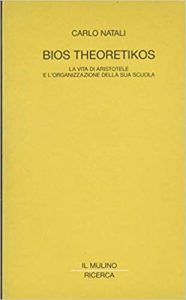 Carlo Natali – Bios theoretikos. La vita di Aristotele e l’organizzazione della sua scuola (1991)