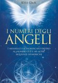 Kyle Gray - I Numeri degli Angeli: I Messaggi e il Significato Dietro al Numero 11 -11 e ad Altre Sequenze Numeriche (2020)