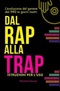 Christian Caruso  – Dal Rap alla Trap: L’evoluzione del genere dal 1990 ai giorni nostri (2020)