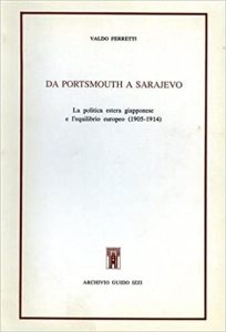 Valdo Ferretti  – Da Portsmouth a Sarajevo. La politica estera giapponese e l’equilibrio europeo 1905-1914 (1989)