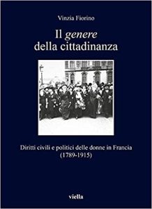 Vinzia Fiorino – Il Genere della Cittadinanza, Diritti civili e politici delle donne in Francia (1789-1915) (2020)