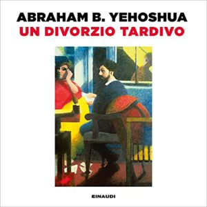 Abraham B. Yehoshua – Un divorzio tardivo (2023) (mp3 – 128 kbps)