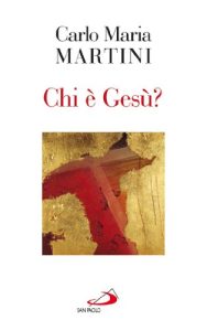 Carlo Maria Martini – Chi è Gesù? (Nuovi fermenti) (2012)