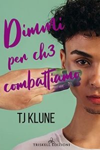 TJ Klune – A prima vista Vol. 4. Dimmi per ch3 combattiamo (2021)