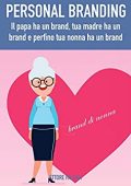 Ettore Fallaci  - Personal Branding: il papa ha un brand, tua madre ha un brand e perfino tua nonna ha un brand (2018)