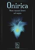 AA. VV. - Onirica. Nove racconti brevi sul sogno (2019)