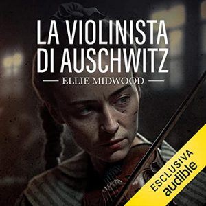 Ellie Midwood – La violinista di Auschwitz (2023) (mp3 – 128 kbps)