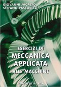 Giovanni Jacazio, Stefano Pastorelli - Esercizi di meccanica applicata alle macchine (2005)