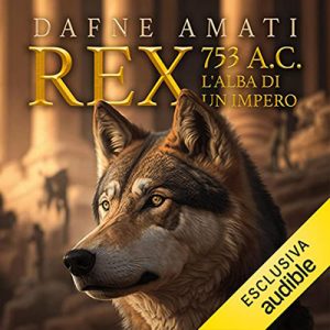 Dafne Amati – Rex. 753 a.C.꞉ L’alba di un Impero (2023) (mp3 – 128 kbps)