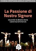Anna Caterina Emmerick  - La Passione di Nostro Signore secondo la Beata Anna Caterina Emmerick (I doni della Chiesa) (2016)