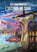 Antonio Mosca - L'Ultimo Messia (2018)