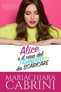 Mariachiara Cabrini – Alice e il caso del fidanzato da scaricare: Contenuti Extra di Lie for me (2017)