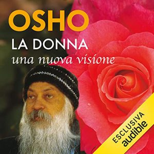 Osho – La donna꞉ Una nuova visione꞉ La sfera femminile vista da una prospettiva trascendente (2023) (mp3 – 128 kbps)