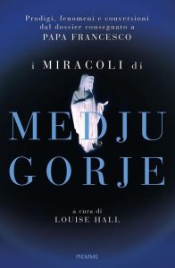 Louise Hall (a cura di) – I miracoli di Medjugorje (2016)