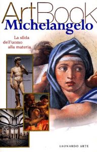 Monica Girardi – Michelangelo. La Sfida dell’Uomo alla Materia. Ediz. Illustrata (2000)