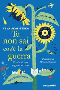 Yeva Skalietska – Tu Non Sai Cos’è la Guerra: Diario di una Ragazza Ucraina (2022)