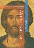 Mikos Tarsis, Enrico Galavotti - Ateo e sovversivo: I lati oscuri della mistificazione cristologica (2018)