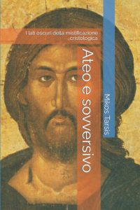Mikos Tarsis, Enrico Galavotti – Ateo e sovversivo: I lati oscuri della mistificazione cristologica (2018)