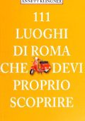Annett Klingner - 111 Luoghi di Roma Che Devi Proprio Scoprire (2016)
