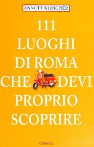 Annett Klingner – 111 Luoghi di Roma Che Devi Proprio Scoprire (2016)