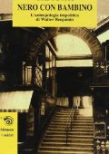 Guido Boffi - Nero con bambino. L'antropologia impolitica di Walter Benjamin (1999)
