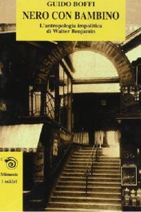 Guido Boffi – Nero con bambino. L’antropologia impolitica di Walter Benjamin (1999)