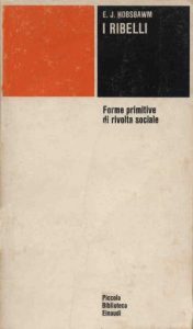 Eric J. Hobsbawm – I ribelli  Forme primitive di rivolta sociale (1966)