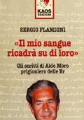 Aldo Moro, Sergio Flamigni - Il mio sangue ricadrà su di loro. Gli scritti di Moro prigioniero delle BR  (1997)