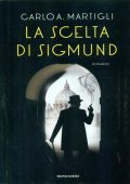 Carlo A. Martigli - La scelta di Sigmund (2016)