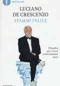 Luciano De Crescenzo - Stammi felice. Filosofia per vivere relativamente bene (2016)