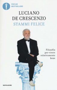 Luciano De Crescenzo – Stammi felice. Filosofia per vivere relativamente bene (2016)