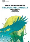 Jeff VanderMeer - Trilogia dell’Area X - Annientamento. Autorità. Accettazione (2018)