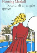 Henning Mankell - Ricordi di un angelo sporco (2012)