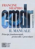 Francine Shapiro - EMDR. Il manuale. Principi fondamentali, protocolli e procedure. Nuova ediz. (2019)