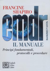 Francine Shapiro – EMDR. Il manuale. Principi fondamentali, protocolli e procedure. Nuova ediz. (2019)