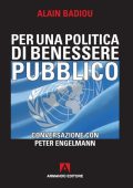Alain Badiou - Per una politica del benessere pubblico. Conversazione con Peter Engelmann (2020)