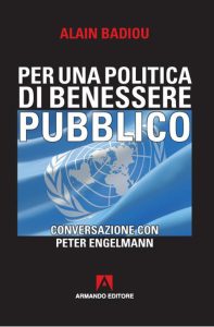 Alain Badiou – Per una politica del benessere pubblico. Conversazione con Peter Engelmann (2020)