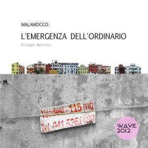 Filippo Bricolo – Malamocco. L’emergenza dell’ordinario (2012)