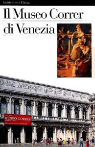 Eugenia Bianchi, Nadia R., Maria C.T. – Il museo Correr di Venezia. Ediz. illustrata  (1997)