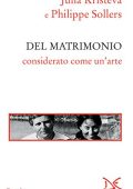 Julia Kristeva e Philippe Sollers - Del Matrimonio Considerato Come Un'Arte (2015)