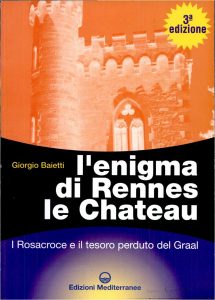 Giorgio Baietti – L’Enigma di Rennes Le Château. I Rosacroce e il Tesoro Perduto del Graal (2003)