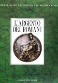 AA. VV. - L'Argento dei Romani. Vasellame da Tavola e d'Apparato (1991)