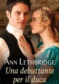 Ann Lethbridge - Una debuttante per il duca (2020)