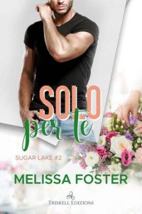Melissa Foster – Sugar Lake Vol. 2. Solo per te (2023)