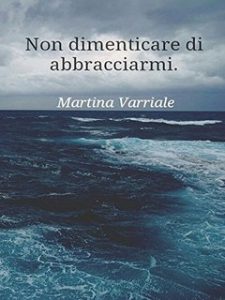 Martina Varriale – Non dimenticare di abbracciarmi (2014)