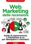 Web Marketing delle recensioni: Guida di sopravvivenza a TripAdvisor & co. per albergatori e ristoratori (2017)
