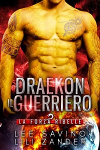 Lee Savino & Lili Zander – Forze ribelli Vol. 1. Draekon Il Guerriero (2023)