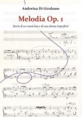Andreina Di Girolamo - Melodia Op. 1 - Storia di un musicista e di una donna imperfetti (2022)