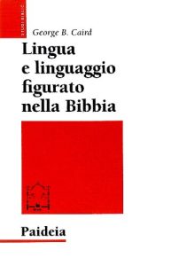 George B. Caird – Lingua e Linguaggio Figurato nella Bibbia (2009)
